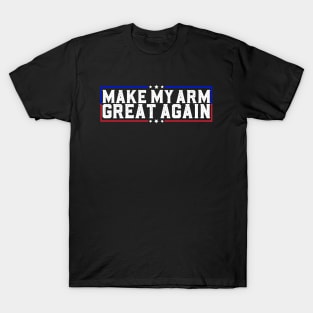 Make My Arm Great Again Funny Broken Arm Surgery Recovery T-Shirt